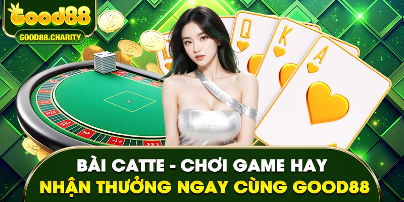 Bài Catte - Chơi Game Hay Nhận Thưởng Ngay Cùng Good88