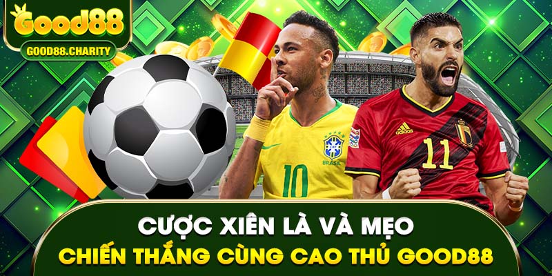 Cược Xiên Là Và Mẹo Chiến Thắng Cùng Cao Thủ Good88