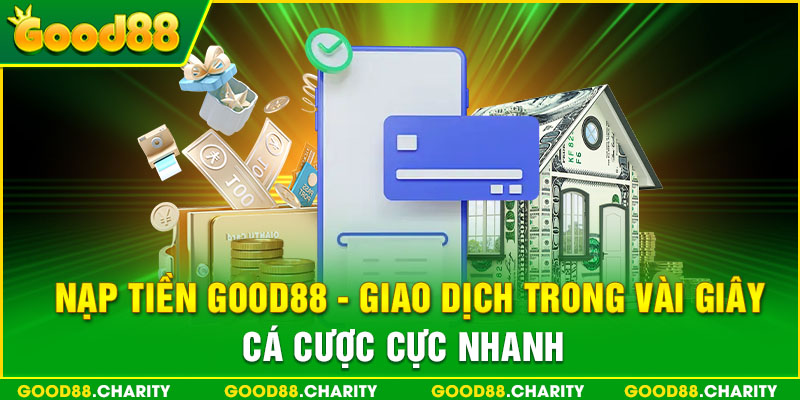 Nạp Tiền Good88 - Giao Dịch Trong vài Giây Cá Cược Cực Nhanh