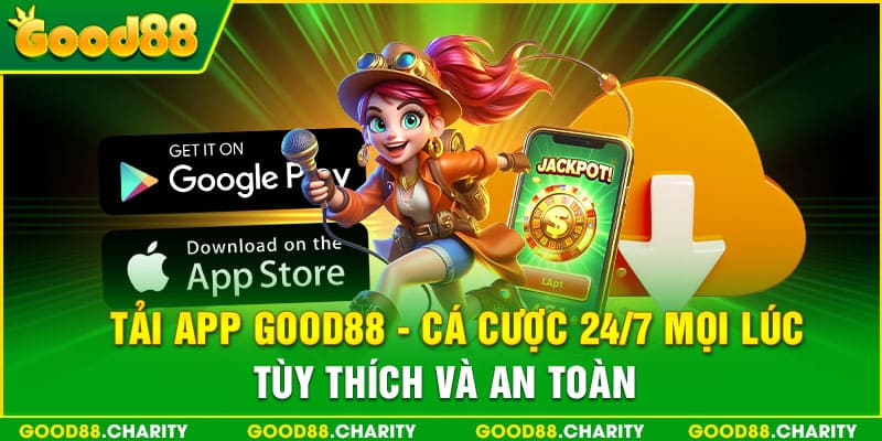 Tải App Good88 - Cá Cược 24/7 Mọi Lúc TùyThích Và An Toàn