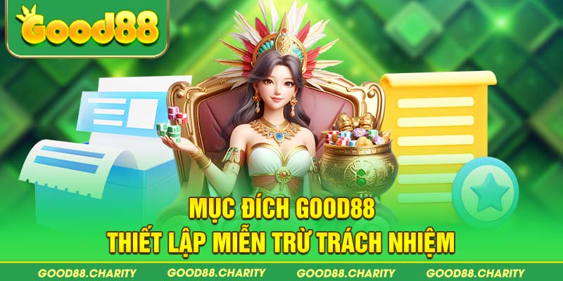 Mục đích Good88 thiết lập miễn trừ trách nhiệm