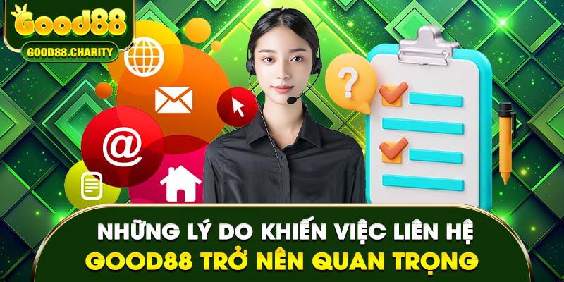 Những lý do khiến việc liên hệ Good88 trở nên quan trọng