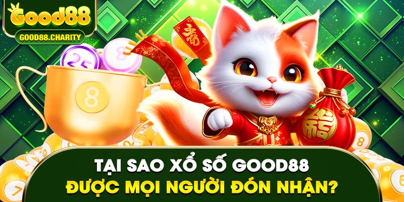 Tại sao xổ số Good88 được mọi người đón nhận?