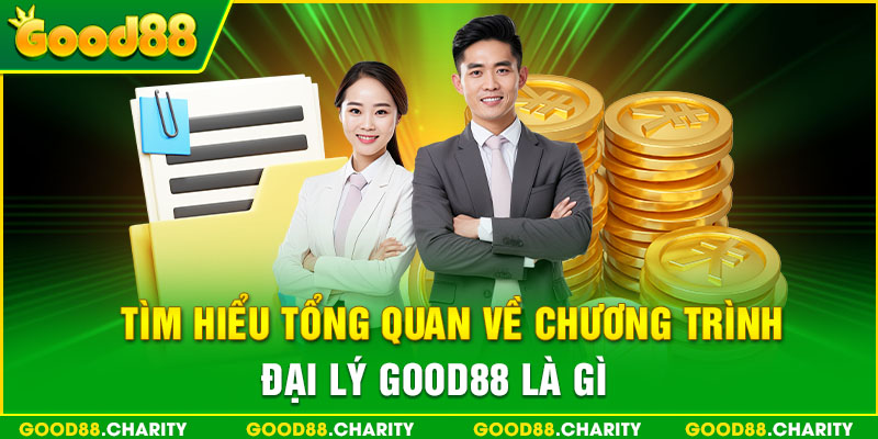 Tìm hiểu tổng quan về chương trình đại lý Good88 là gì?