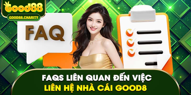 FAQs về việc liên hệ nhà cái Good88