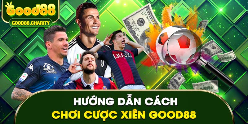 Hướng dẫn cách chơi cược xiên Good88