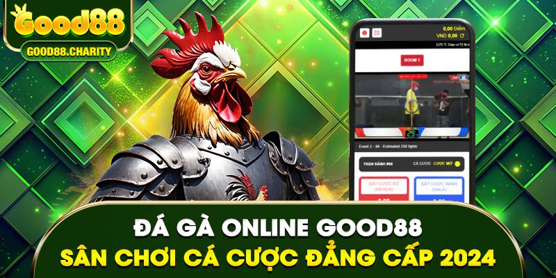 Đá Gà Online Good88 - Sân Chơi Cá Cược Đẳng Cấp 2024