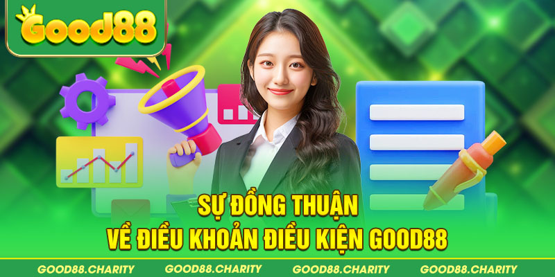 Sự đồng thuận về điều khoản điều kiện Good88