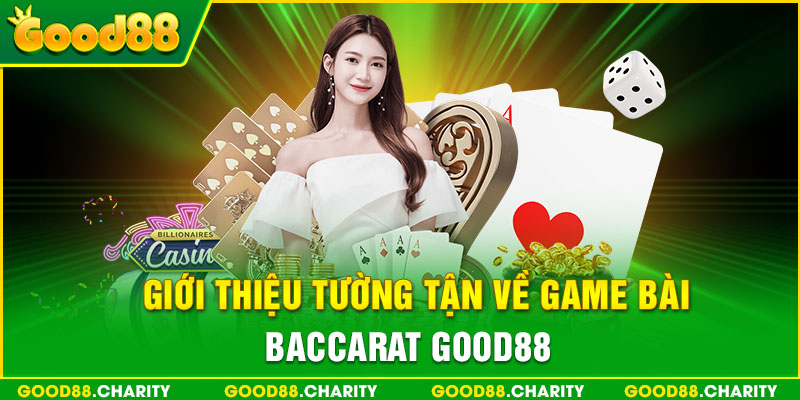 Giới thiệu tường tận về game bài Baccarat Good88