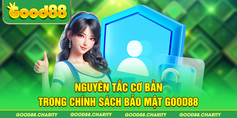 Nguyên tắc cơ bản trong chính sách bảo mật Good88