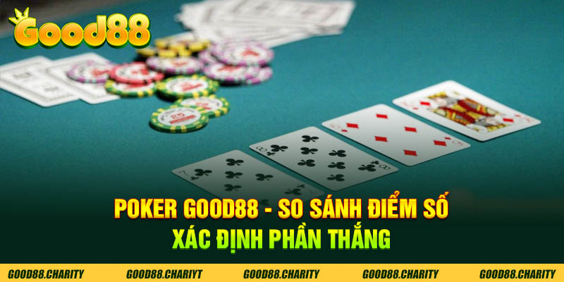 Poker Good88 - So Sánh Điểm Số, Xác Định Người Thắng