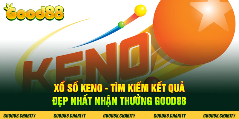 Xổ Số Keno - Tìm Kiếm Kết Quả Đẹp Nhất Nhận Thưởng Good88